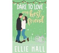 Ellie Hall Dare to Love My Best Friend (Tascabile) Dare to Love