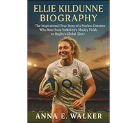 Ellie Kildunne Biography: The Inspirational True Story of a Fearless Dreamer Who Rose from Yorkshire’s Muddy Fields to Rugby’s Global Glory
