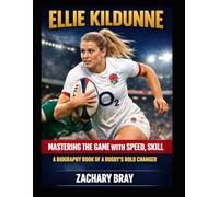 Ellie Kildunne: Mastering the Game with Speed, Skill: A Biography Book of a Rugby’s Bold Changer
