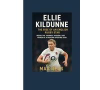 Ellie Kildunne: The Rise of an English Rugby Star: Inside the Journey, Passion, and Power of a Modern Sporting Icon