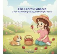 Ellie Learns Patience: A Story About Waiting, Growing, and Trusting the Process