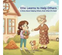 Ellie Learns to Help Others: A Story About Helping Others, Even When It’s Hard