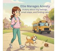 Ellie Manages Anxiety: A story about big feelings, small steps, and finding calm