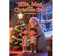 Ellie, Max, and the Christmas Story: Discovering the True Spirit of Christmas Together