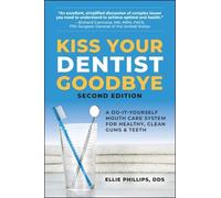 Ellie Phillips Kiss Your Dentist Goodbye: A Do-it-Yourself Mouth Car (Tascabile)