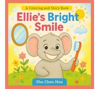 Ellie’s Bright Smile: A Coloring and Story Book About Healthy Habits