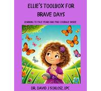 Ellie’s Toolbox for Brave Days: Learning to Face Fears and Find Courage Inside