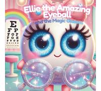 Ellie the Amazing Eyeball: And the Magic Glasses