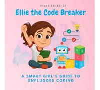 Ellie the Code Breaker: A Smart Girl’s Guide to Unplugged Coding