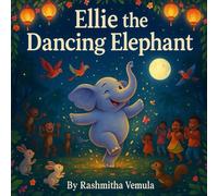 Ellie the Dancing Elephant: A Magical Children’s Story About Courage and Joy