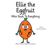 Ellie the Eggfruit Who Stuck to Everything