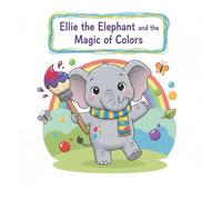 Ellie the Elephant and the Magic of Colors