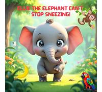 Ellie the Elephant Can’t Stop Sneezing!: A Funny Jungle Adventure About Being Brave, Unique, and Yourself - Perfect for Ages 3-7