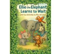 Ellie the Elephant Learns to Wait with Activities to Play & Color