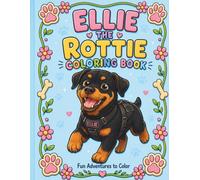 Ellie The Rottie Coloring Book: Fun Adventures to Color