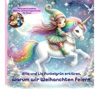 Ellie und Lia Funkelgrün - Die erste Weihnachtsnacht | Einhorn, Elfe & Bibelwunder |: Eine fantasievoll erzählte, biblische Weihnachtsgeschichte | einfach erklärt für Kinder ab 3 Jahren