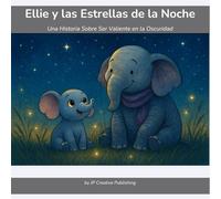 Ellie y las Estrellas de la Noche: Una Historia Sobre Ser Valiente en la Oscuridad | Cuento Ilustrado Sobre el Autocontrol y el Valor Para Niños de 4 a 8 Años