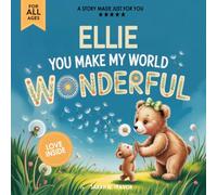 Ellie You Make My World Wonderful: A Personalized Bedtime Story Book All About You! (Custom Children's Book Gift)