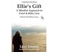 Ellie's Gift: A Mindful Approach to Grief and Baby Loss: 8 Week Self-Help Guide