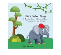 Ellie's Safari Song: A Rhyming Safari Adventure About Friendship, Fun, and Animals