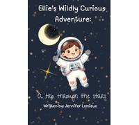 Ellie's Wildly Curious Adventure: A trip through the stars