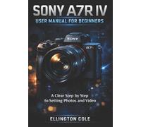 Ellington Cole Sony A7r IV User Manual for Beginners (Tascabile)