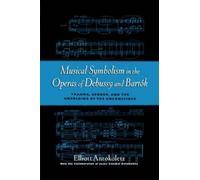 Elliot Antokole Musical Symbolism in the Operas of Debussy and Bart (Tascabile)