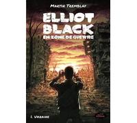 Elliot Black en zone de guerre v 01 Ukraine: Tome 1, Ukraine