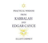 Elliot Chiprut Practical Wisdom from Kabbalah and Edgar Cayce (Tascabile)