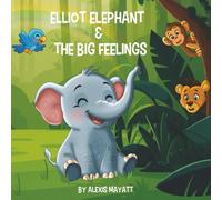 Elliot Elephant and the Big Feelings