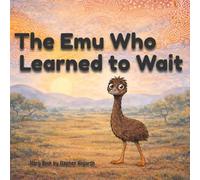 Elliot Emu Who Learned to Wait - Be patient, listen and learn.
