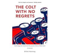 Elliot Hannay The Colt with No Regrets (Tascabile)