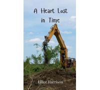 Elliot Harrison A Heart Lost in Time (Copertina rigida)