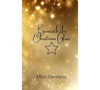 Elliot Harrison Beneath the Christmas Glow (Tascabile)