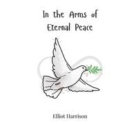Elliot Harrison In the Arms of Eternal Peace (Copertina rigida)