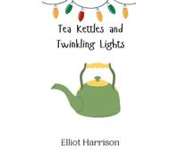 Elliot Harrison Tea Kettles and Twinkling Lights (Copertina rigida)