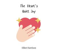 Elliot Harrison The Heart's Quiet Joy (Copertina rigida)
