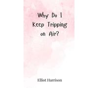 Elliot Harrison Why Do I Keep Tripping on Air? (Copertina rigida)