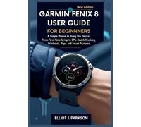 Elliot J Parkson Garmin Fenix 8 User Guide For Beginners (Tascabile)