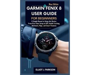 Elliot J Parkson Garmin Fenix 8 User Guide For Beginners (Tascabile)