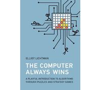 The Computer Always Wins: A Playful Introduction to Algorithms through Puzzles and Strategy Games