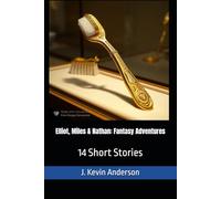 Elliot, Miles & Nathan: Fantasy Adventures: 14 Short Stories