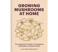 Elliot Webb – Coltivare funghi in casa: guida completa – Copertina rigida
