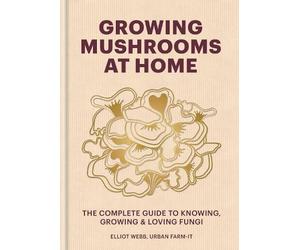 Elliot Webb Growing Mushrooms at Home (Copertina rigida)