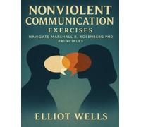 Elliot Wells Nonviolent Communication Exercises (Tascabile)
