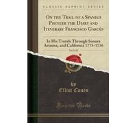 Elliott Coues On the Trail of a Spanish Pioneer the Diary and Itiner (Tascabile)