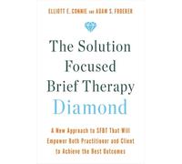 The Solution Focused Brief Therapy Diamond: A New Approach to SFBT That Will Empower Both Practitioner and Client to Achieve the Best Outcomes