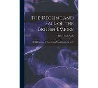 Elliott Evans Mills The Decline and Fall of the British Empire (Tascabile)