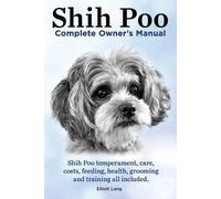 Elliott Lang Shih Poo. Shihpoo Complete Owner's Manual. Shih Poo Tem (Tascabile)