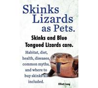 Elliott Lang Skinks as Pets. Blue Tongued Skinks and other skinks ca (Tascabile)